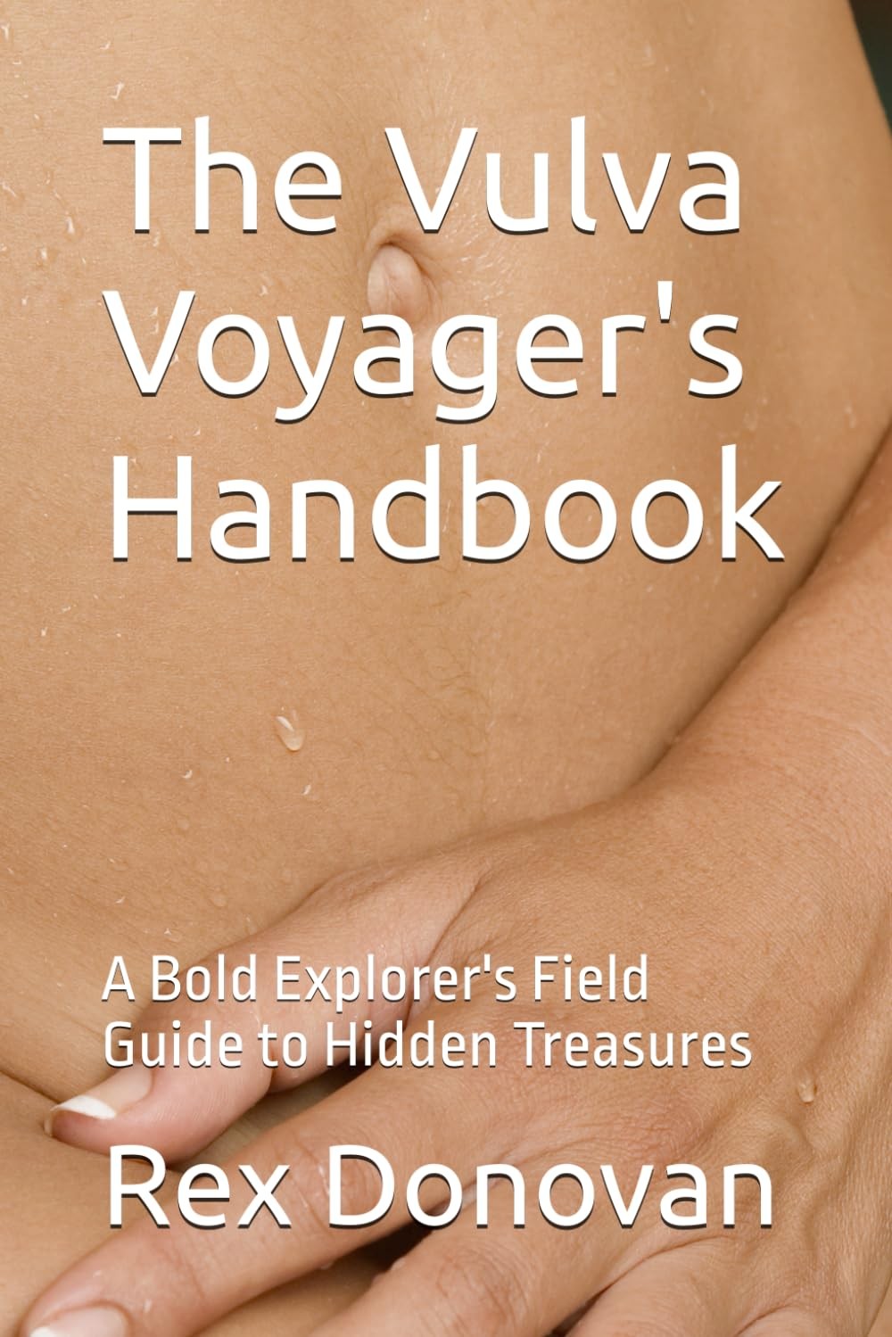 The Vulva Voyager’s Handbook: A Bold Explorer’s Field Guide to Hidden Treasures