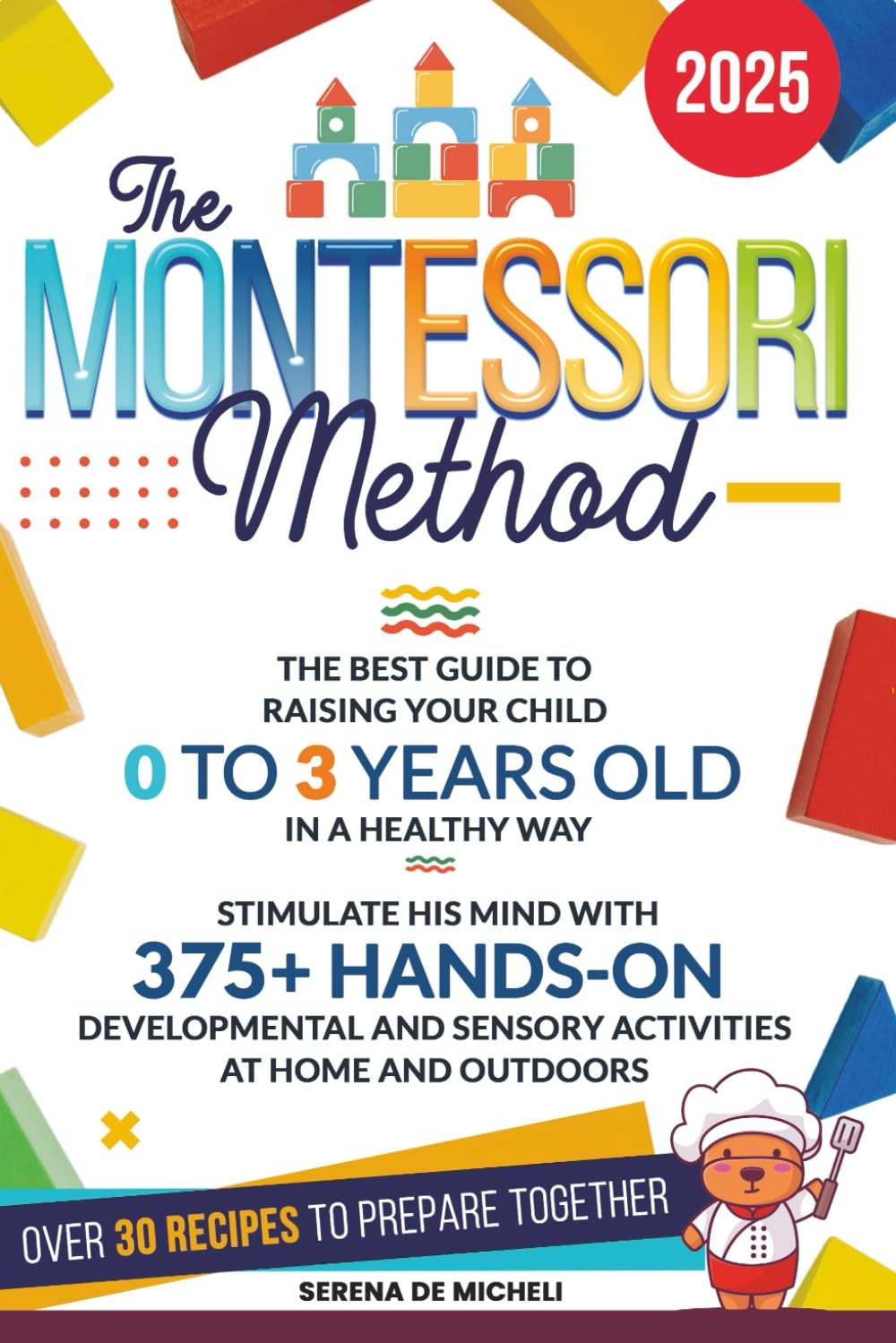 The Montessori Method: The Best Guide to Raising Your Child 0 to 3 Years Old in