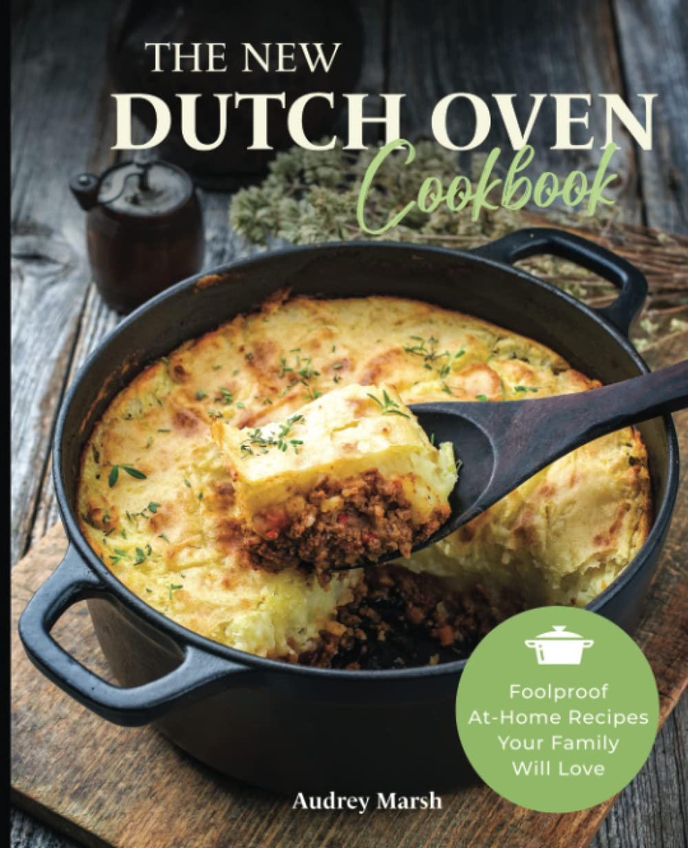 The New Dutch Oven Cookbook: 101 Foolproof At-Home Recipes Your Family Will Love